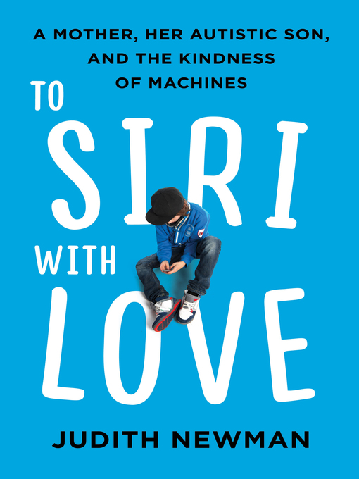 Title details for To Siri With Love by Judith Newman - Available